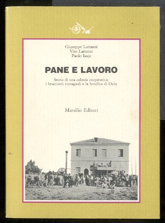 PANE E LAVORO STORIA DI UNA COLONIA COOPERATIVA I BRACCIANTI …