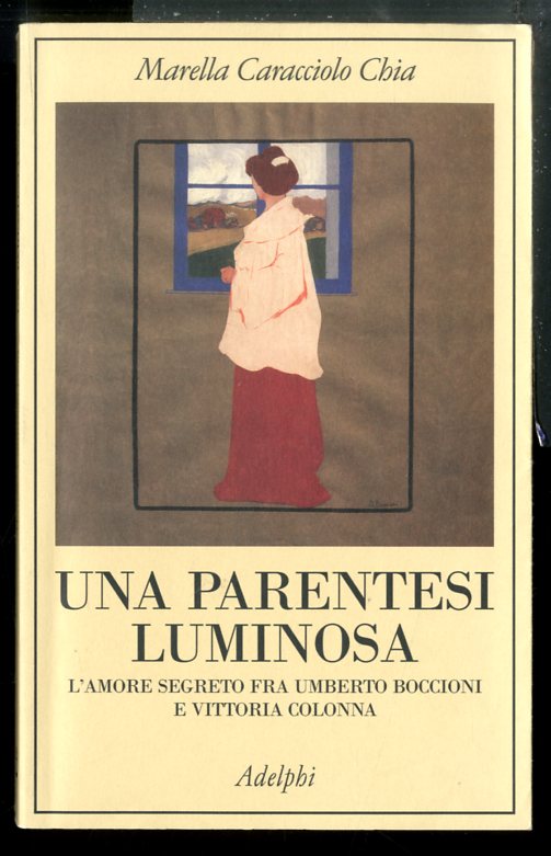 PARENTESI LUMINOSA L`AMORE SEGRETO FRA UMBERTO BOCCIONI E VITTORIA COLONNA …