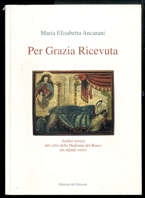 PER GRAZIA RICEVUTA. ANALISI STORICA DEL CULTO DELLA MADONNA DEL …