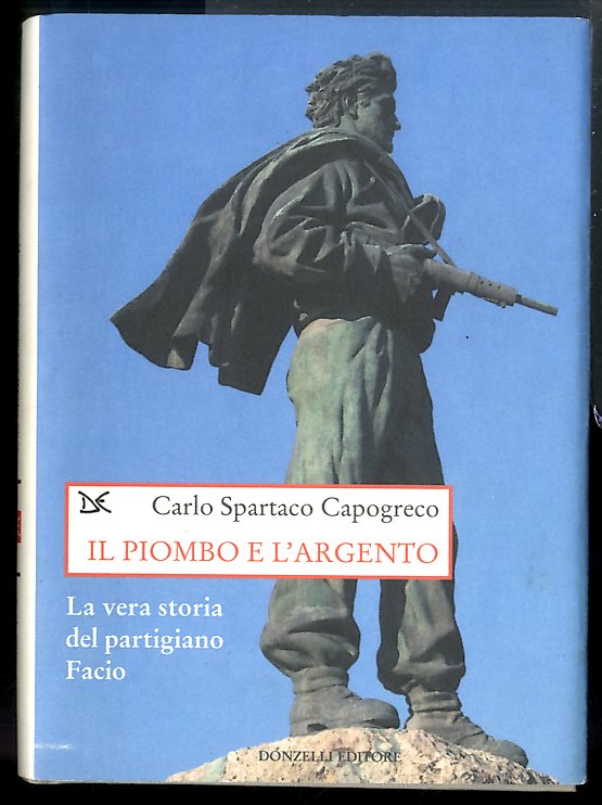 PIOMBO E L`ARGENTO LA VERA STORIA DEL PARTIGIANO FACIO - …