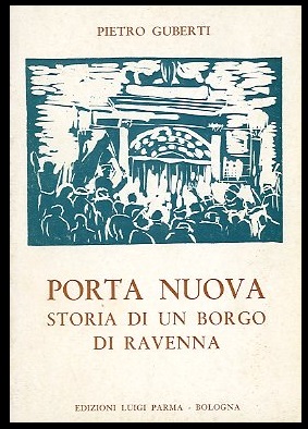 PORTA NUOVA STORIA DI UN BORGO DI RAVENNA - LS