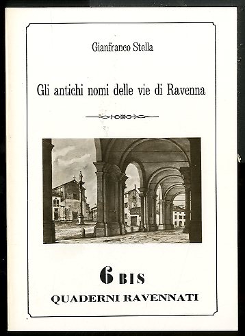 QUADERNI RAVENNATI 6 BIS / GLI ANTICHI NOMI DELLE VIE …