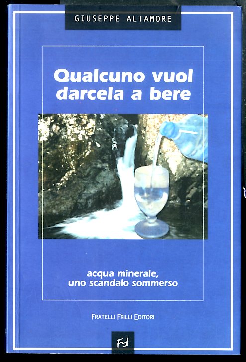 QUALCUNO VUOL DARCELA A BERE ACQUA MINERALE UNO SCANDALO SOMMERSO …