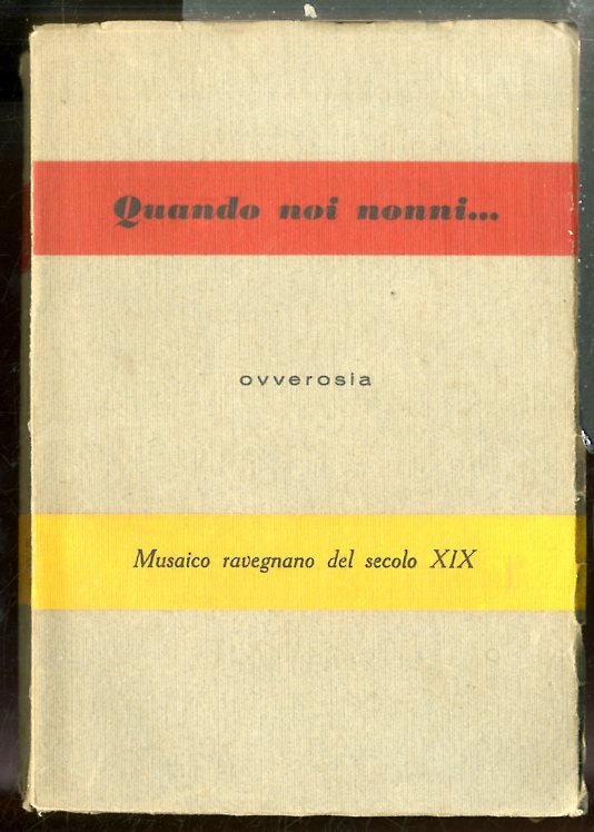 QUANDO NOI NONNI OVVEROSIA MUSAICO RAVEGNANO DEL SECOLO XIX - …