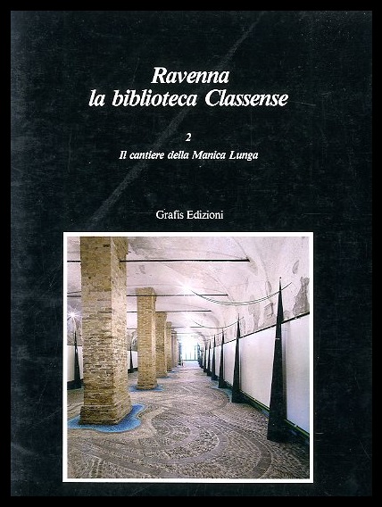 RAVENNA LA BIBLIOTECA CLASSENSE 2 IL CANTIERE DELLA MANICA LUNGA …