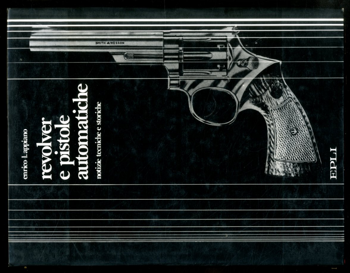 REVOLVER E PISTOLE AUTOMATICHE NOTIZIE TECNICHE E STORICHE - LSA