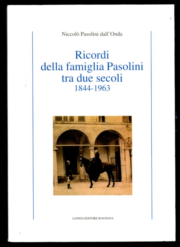 RICORDI DELLA FAMIGLIA PASOLINI TRA DUE SECOLI 1844 / 1963 …