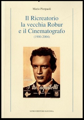 RICREATORIO LA VECCHIA ROBUR E IL CINEMATOGRAFO 1900 / 2004 …