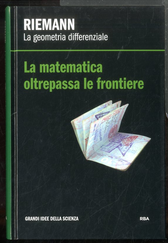 RIEMANN LA GEOMETRIA DIFFERENZIALE LA MATEMATICA OLTREPASSA LE FRONTIERE - …