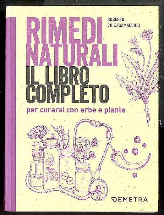 RIMEDI NATURALI IL LIBRO COMPLETO PER CURARSI CON ERBE E …