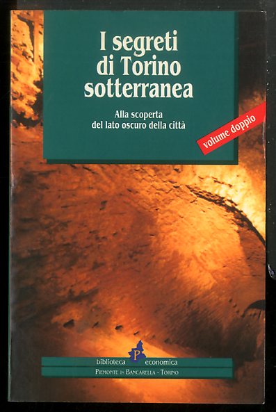 SEGRETI DI TORINO SOTTERRANEA IL LATO OSCURO DELLA CITTA ( …