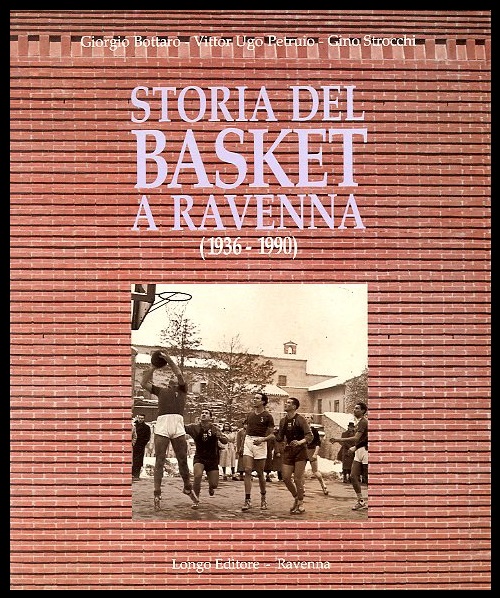 STORIA DEL BASKET A RAVENNA 1936 1990 - LS