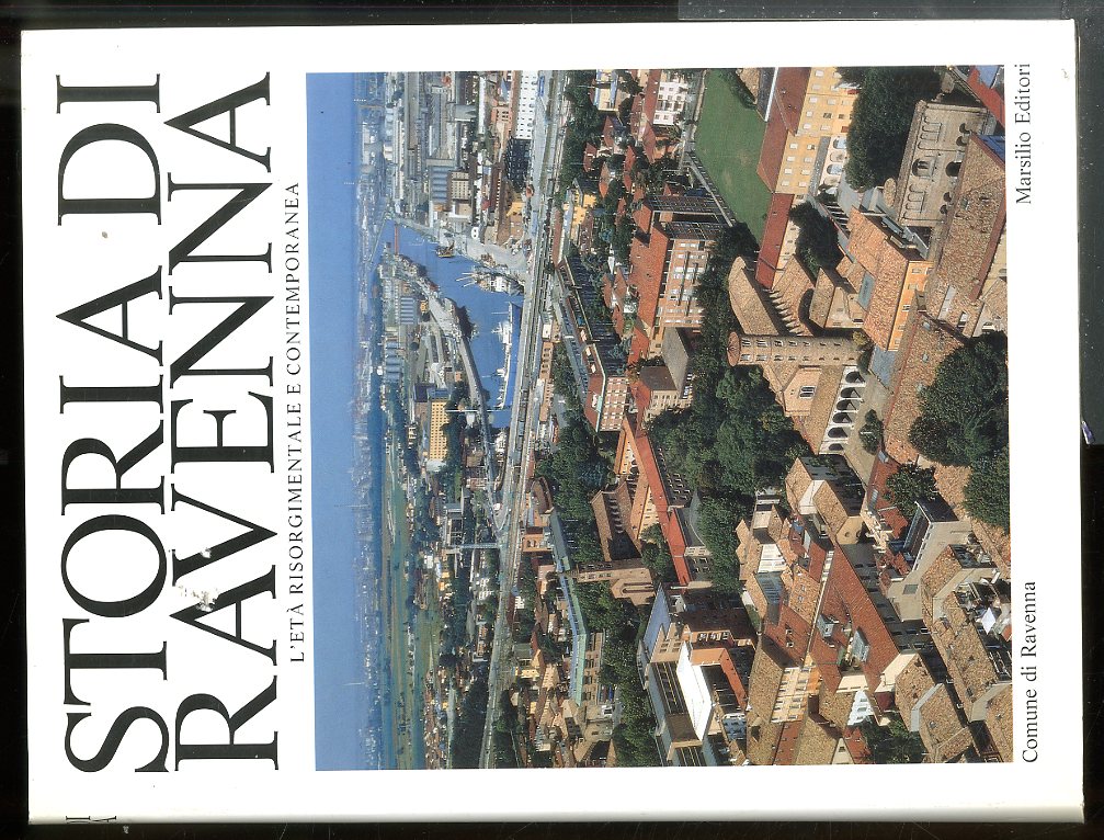 STORIA DI RAVENNA L`ETÀ RISORGIMENTALE E CONTEMPORANEA - VOL. V …