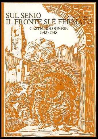 SUL SENIO IL FRONTE SI E` FERMATO CASTELBOLOGNESE 1943 / …