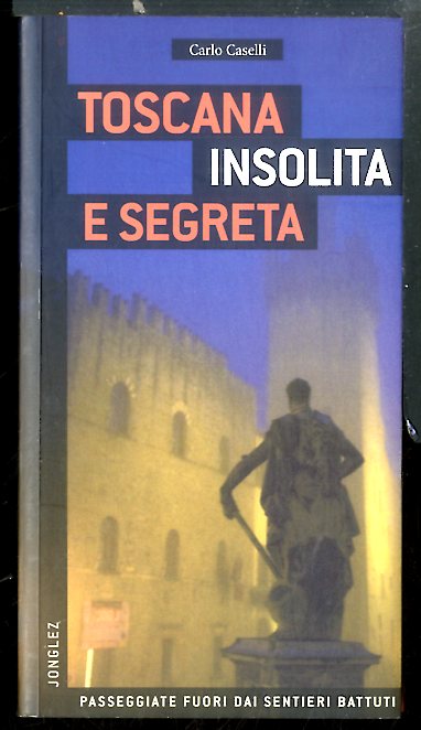 TOSCANA INSOLITA E SEGRETA PASSEGGIATE FUORI DAI SENTIERI BATTUTI - …