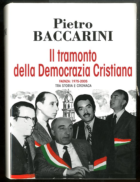 TRAMONTO DELLA DEMOCRAZIA CRISTIANA FAENZA 1975 / 2005 TRA STORIA …