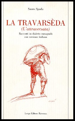 TRAVARSEDA L`ATTRAVERSATA RACCONTI IN DIALETTO ROMAGNOLO CON VERSIONE ITALIANA ( …