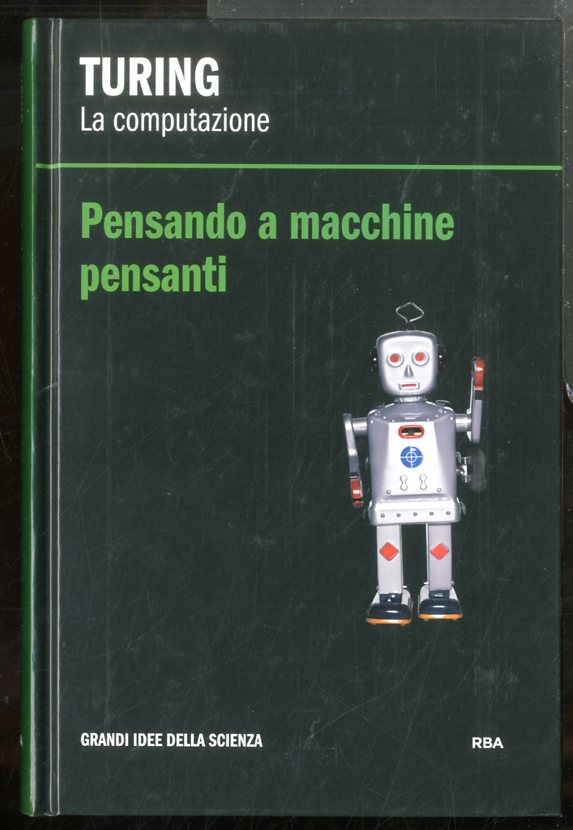 TURING LA COMPUTAZIONE PENSANDO A MACCHINE PENSANTI - LS