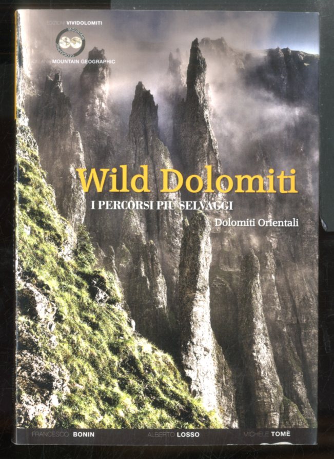 WILD DOLOMITI I PERCORSI PIÙ SELVAGGI. DOLOMITI ORIENTALI - LS