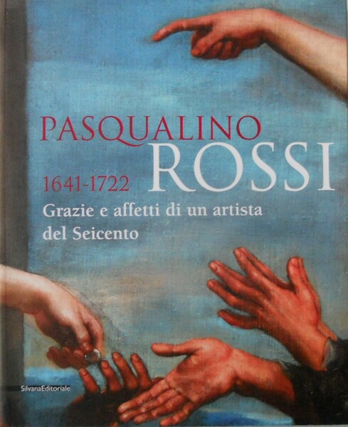 Pasqualino Rossi 1641-1722. Grazie e affetti di un artista del …