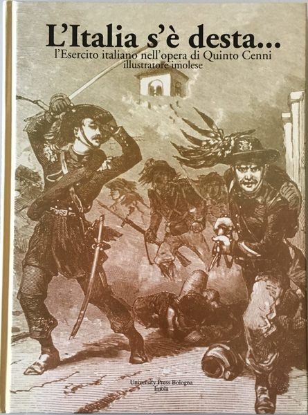 L'Italia s'&#232; desta. L'Esercito Italiano nell'opera di Quinto Cenni illustratore …