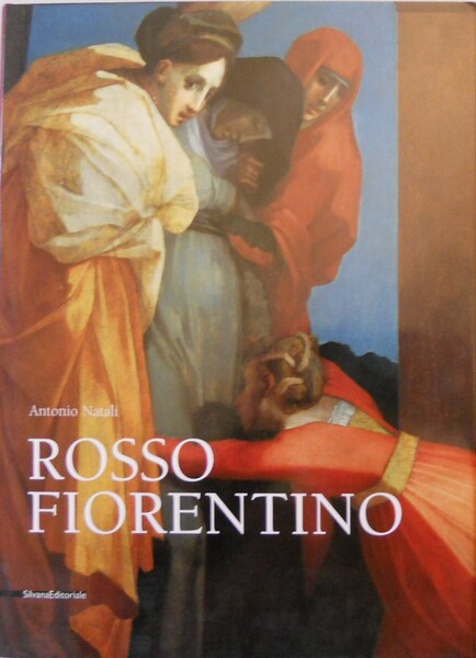 Rosso Fiorentino. Leggiadra maniera e terribilitÃ di cose stravaganti