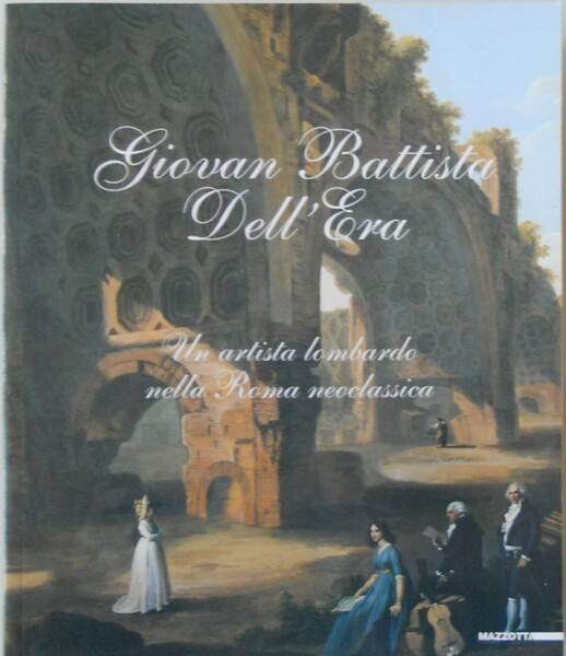 Giovan Battista Dell'Era. Un artista lombardo nella Roma neoclassica