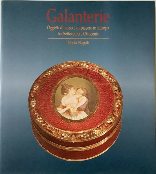 Galanterie. Oggetti di lusso e di piacere in Europa fra …