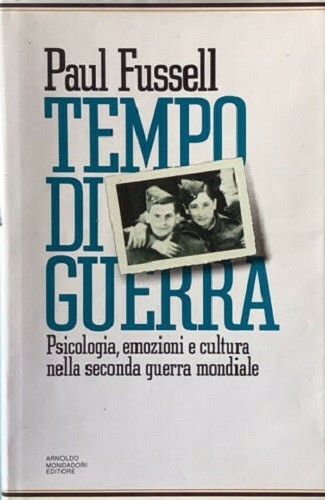 Tempo di guerra. Psicologia, emozioni e cultura nella Seconda Guerra …