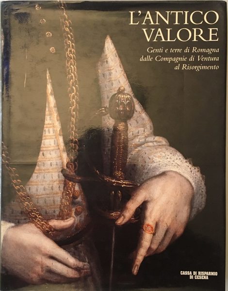 L'antico valore. Genti e terre di Romagna dalle Compagnie di …