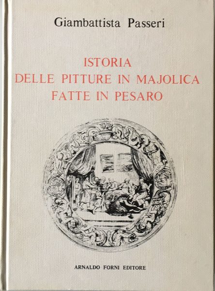 Istoria delle pitture in majolica fatte in Pesaro