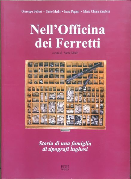 Nell'Officina dei Ferretti. Storia di una famiglia di tipografi lughesi