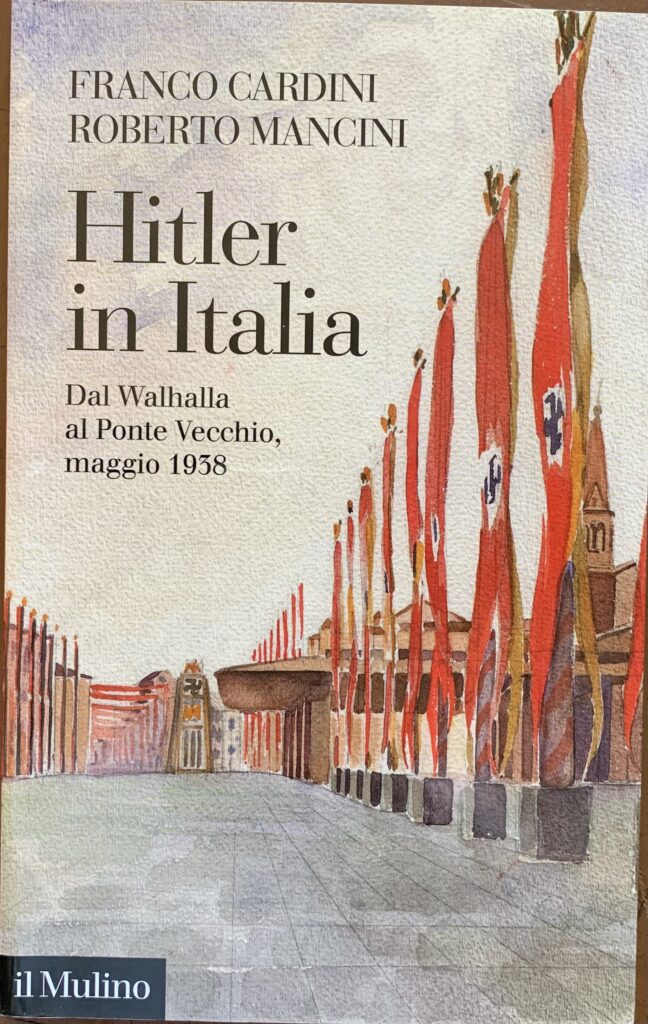 Hitler in Italia. Dal Walhalla al Ponte Vecchio, maggio 1938
