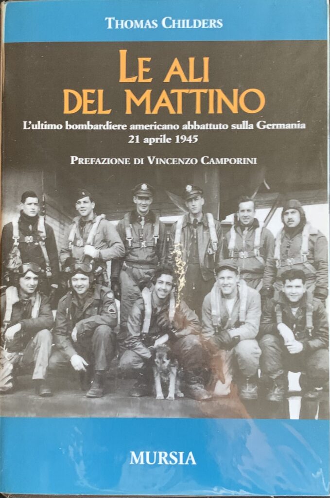 Le ali del mattino. L'ultimo bombardiere americano abbattuto sulla Germania …