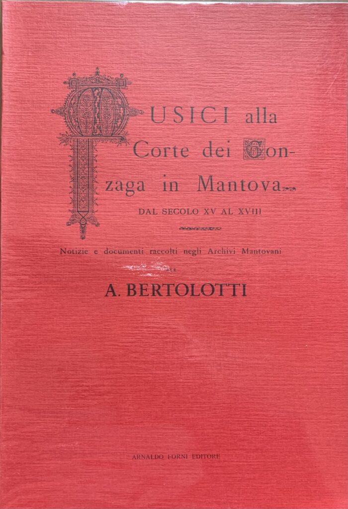 Musici alla corte dei Gonzaga in Mantova dal secolo XV …