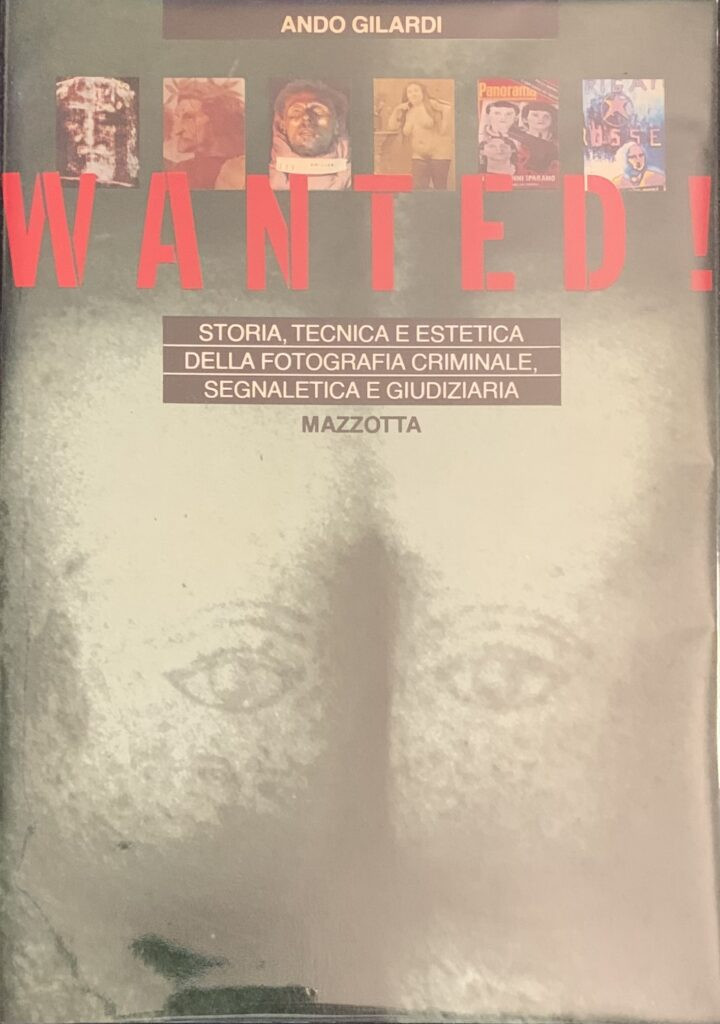 Wanted! Storia, tecnica e estetica della fotografia criminale, segnaletica e …