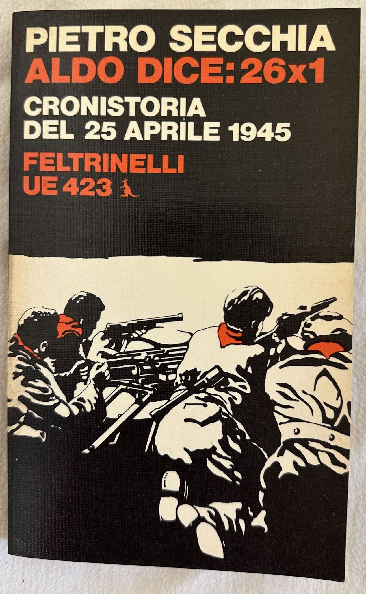 ALDO DICE: 26X1 CRONISTORIA DEL 25 APRILE 1945
