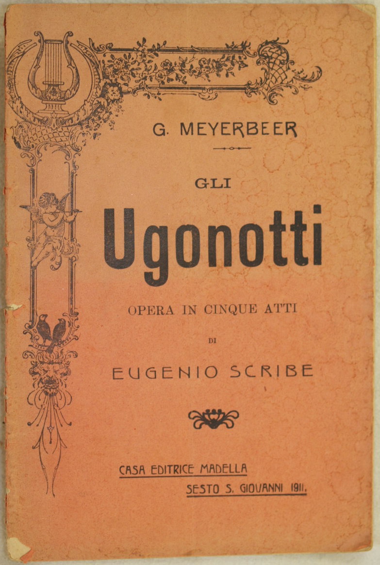 GLI UGONOTTI OPERA IN CINQUE ATTI, DI SCRIBE MUSICA DI …
