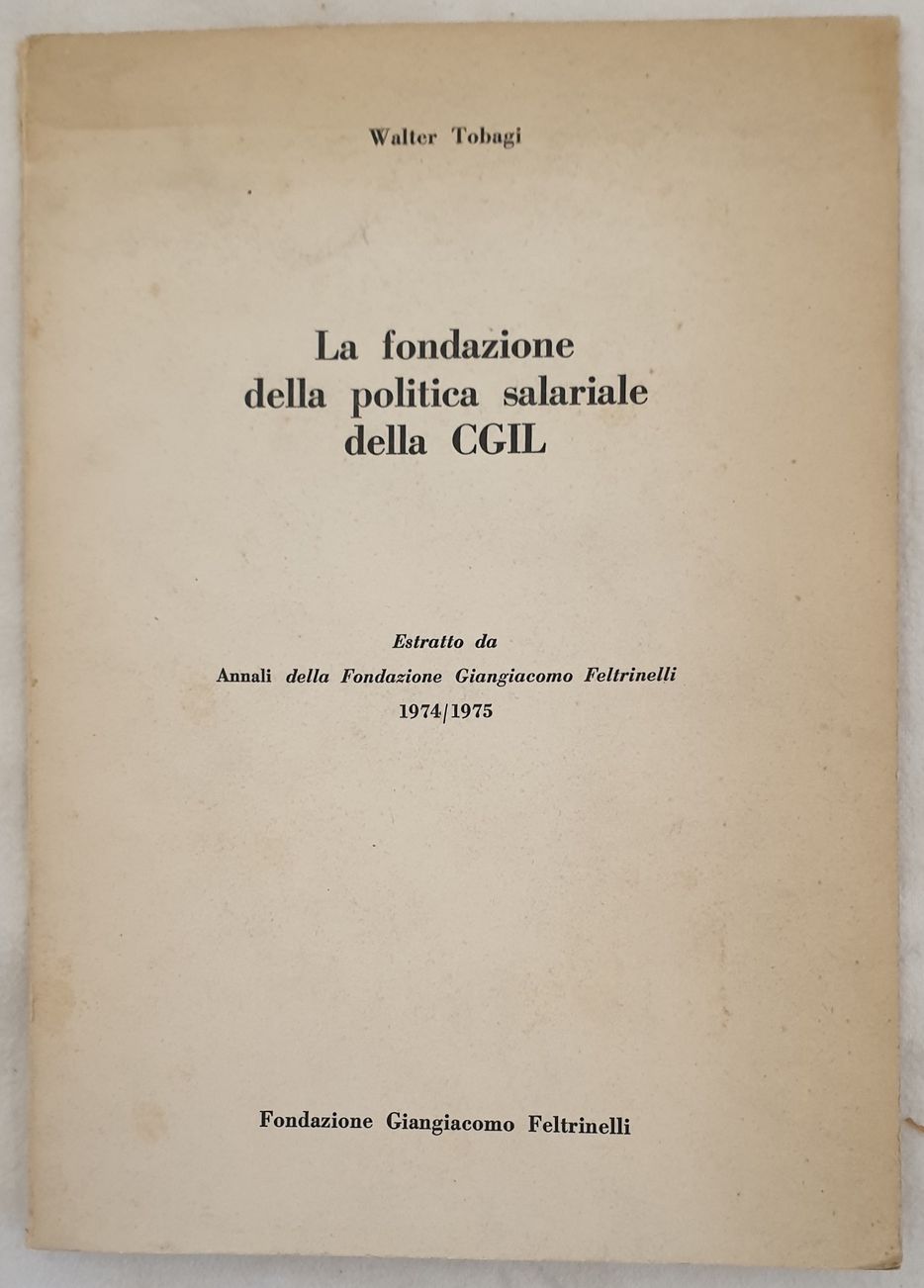 LA FONDAZIONE DELLA POLITICA SALARIALE DELLA CGIL ESTRATTO DA ANNALI …
