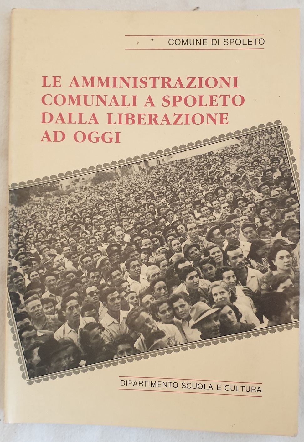 LE AMMINISTRAZIONI COMUNALI A SPOLETO DALLA LIBERAZIONE AD OGGI