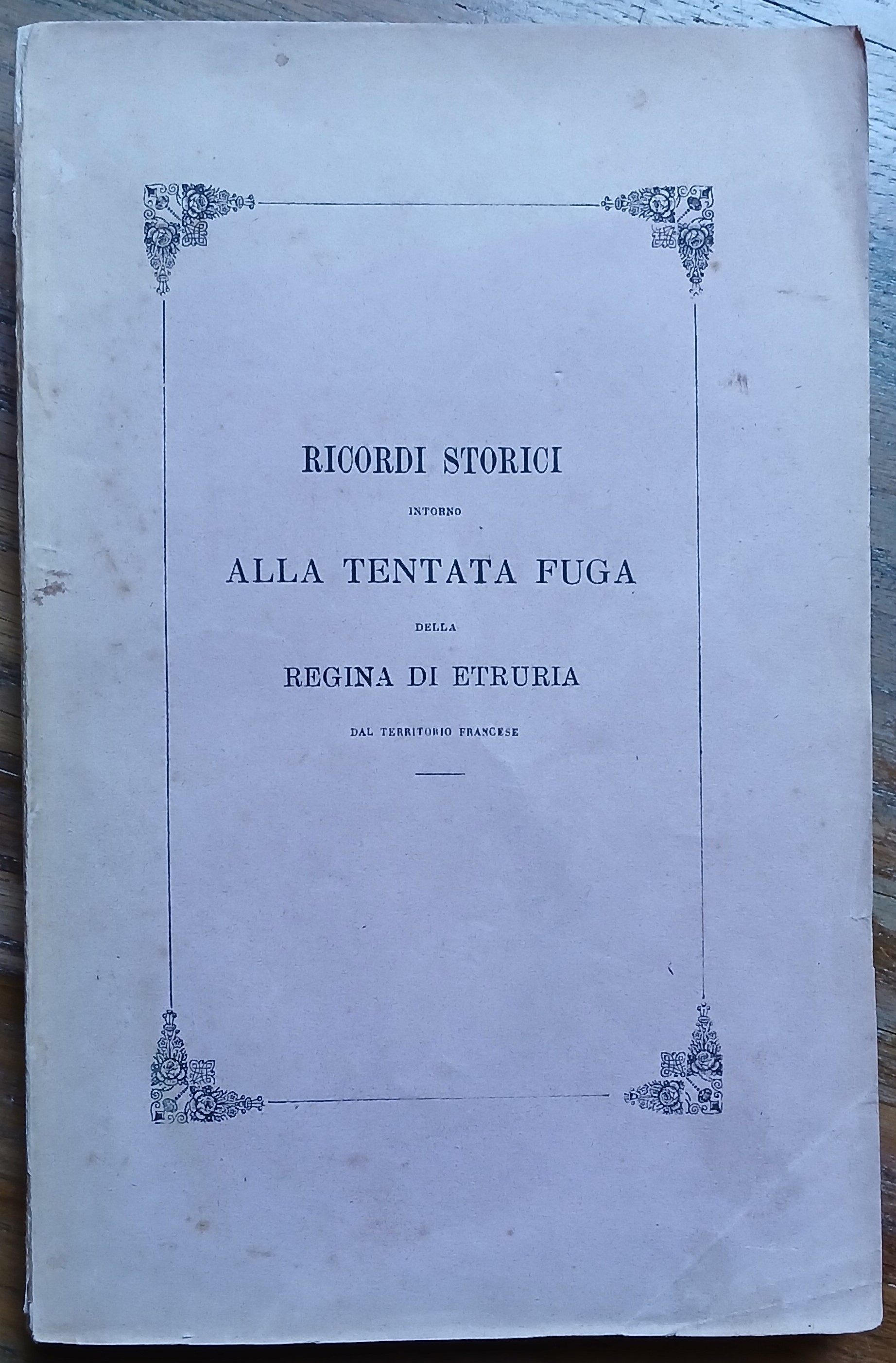 Ricordi storici intorno alla tentata fuga della regina di Etruria …
