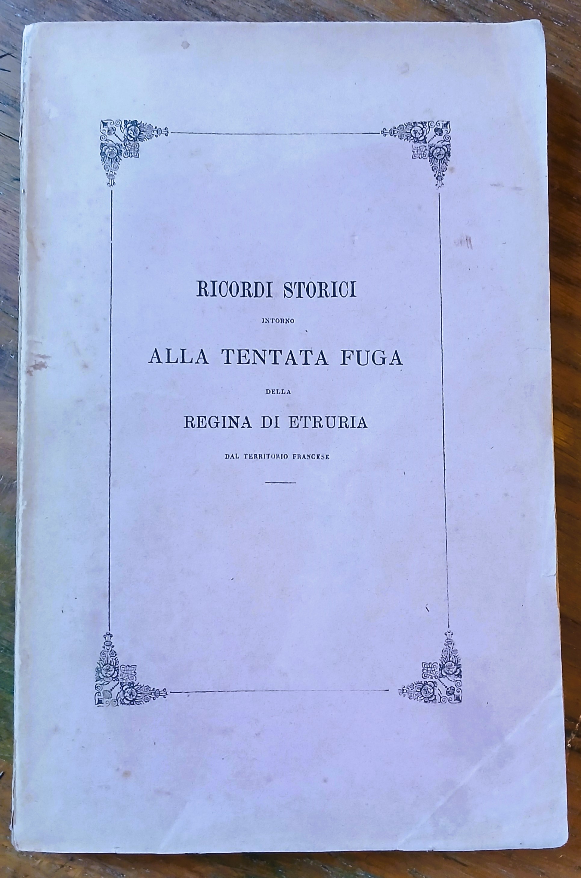 Ricordi storici intorno alla tentata fuga della regina di Etruria …
