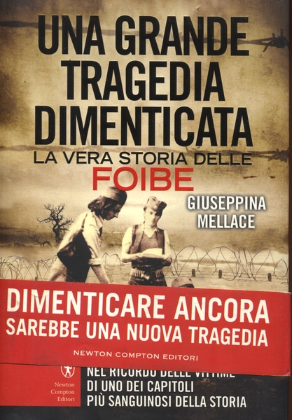 UNA GRANDE TRAGEDIA DIMENTICATA. LA VERA STORIA DELLE FOIBE.