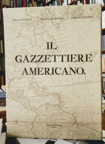 Il Gazzettiere Americano Contenente un Distinto Ragguaglio Di Tutte Le …