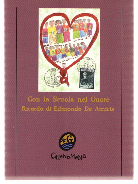 Con La Scuola Nel Cuore. Ricordo Di Edmondo De Amicis