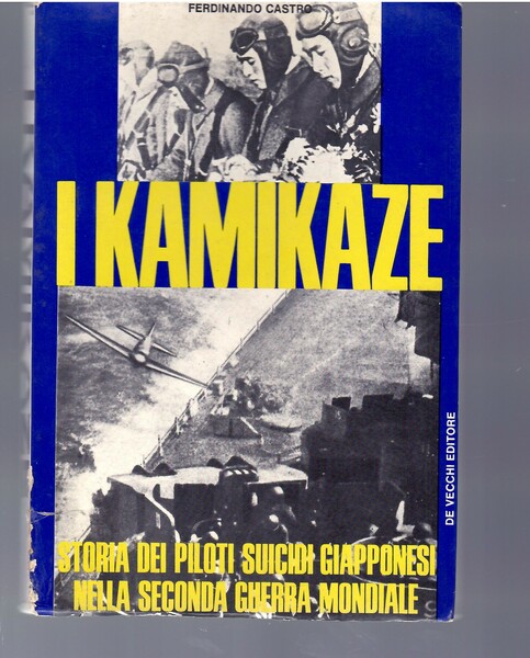 I KAMIKAZE - STORIA DEI PILOTI SUICIDI GIAPPONESI NELLA SECONDA …