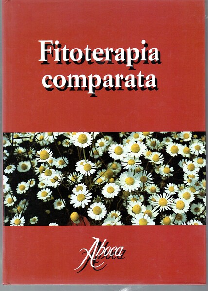 Fitoterapia Comparata. Guida Pratica All'utilizzazione Ragionata Delle Piante Medicamentose