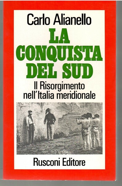 La Conquista del Sud. Il Risorgimento nell'Italia Meridionale