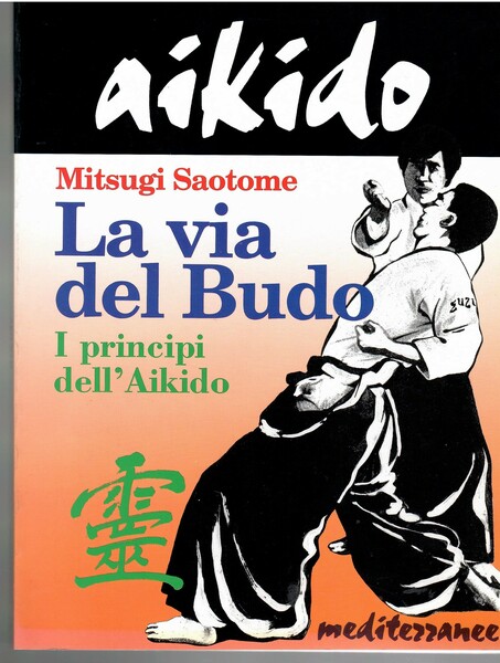 La Via Del budo. I Principi dell'Aikido