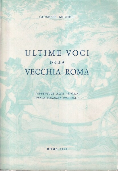 Storia della canzone romana rievocata da Giuseppe Micheli attraverso i …